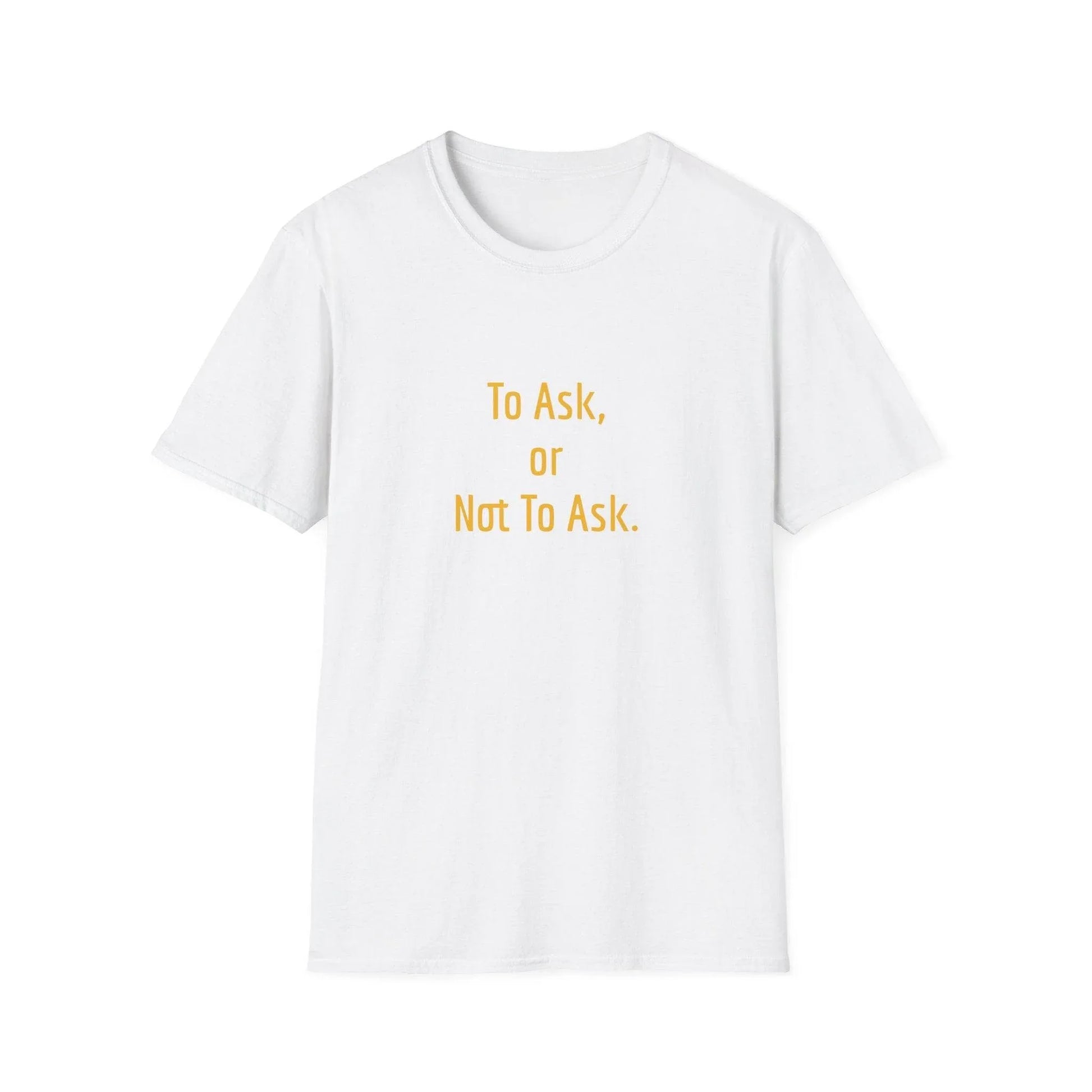 Unisex Softstyle T-Shirt - 'To Ask' Philosophical - The Dreamer's Bookshop.