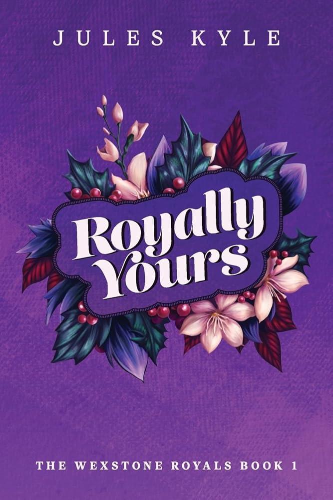Royally Yours (Book 1 of 2: The Wexstone Royals) - The Dreamer's Bookshop.