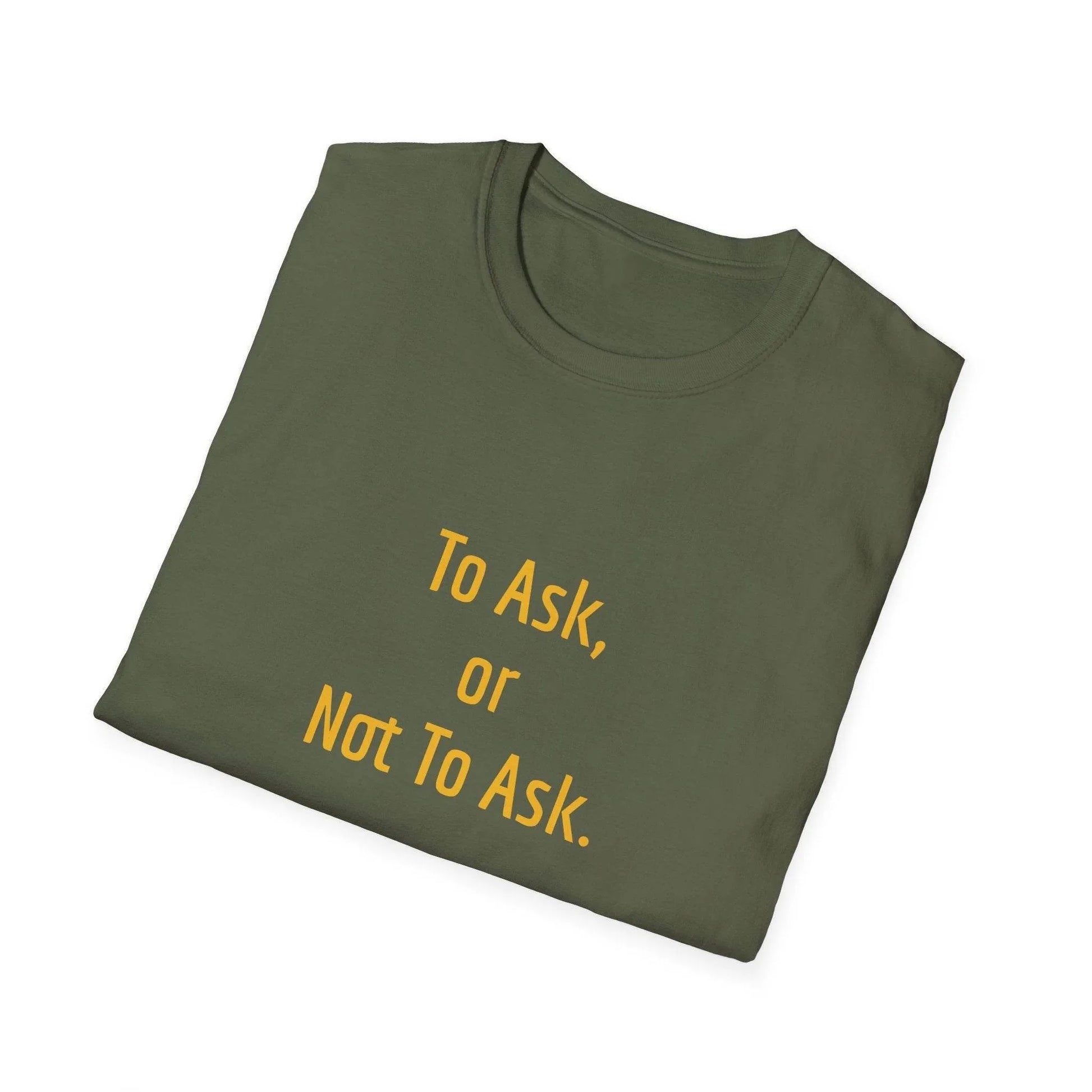 Unisex Softstyle T-Shirt - 'To Ask' Philosophical - The Dreamer's Bookshop.