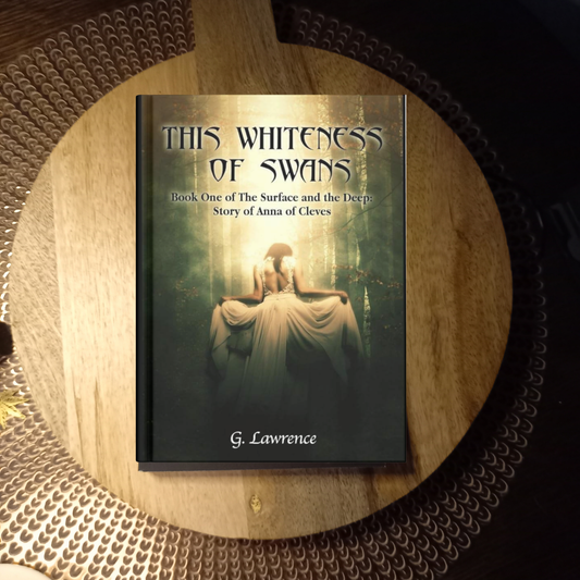 This Whiteness of Swans: The Surface and the Deep: Story of Anna of Cleves · Gemma Lawrence ✦ Indie Paperback