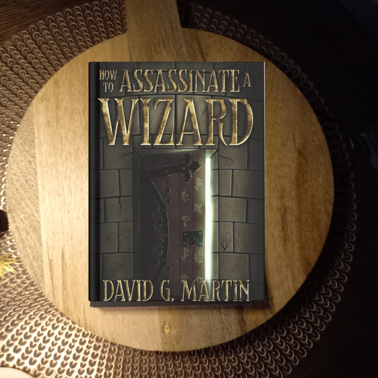 How to Assassinate a Wizard: Book One of The Magica Archives · David G. Martin ✦ Indie Paperback