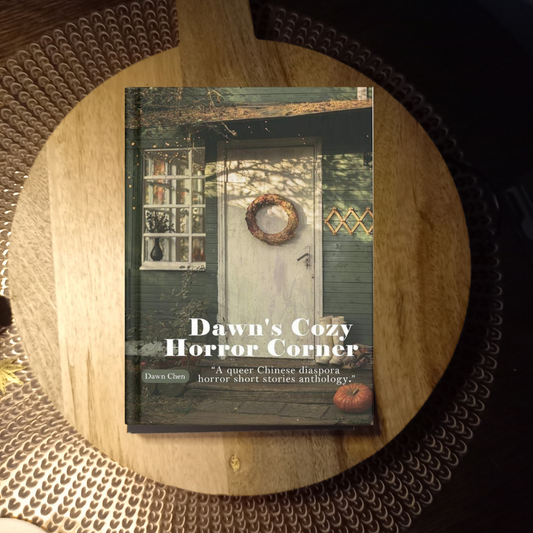 Dawn's Cozy Horror Corner: A Queer Chinese Diaspora Horror Short Stories Anthology · Dawn Chen ✦ Indie Paperback
