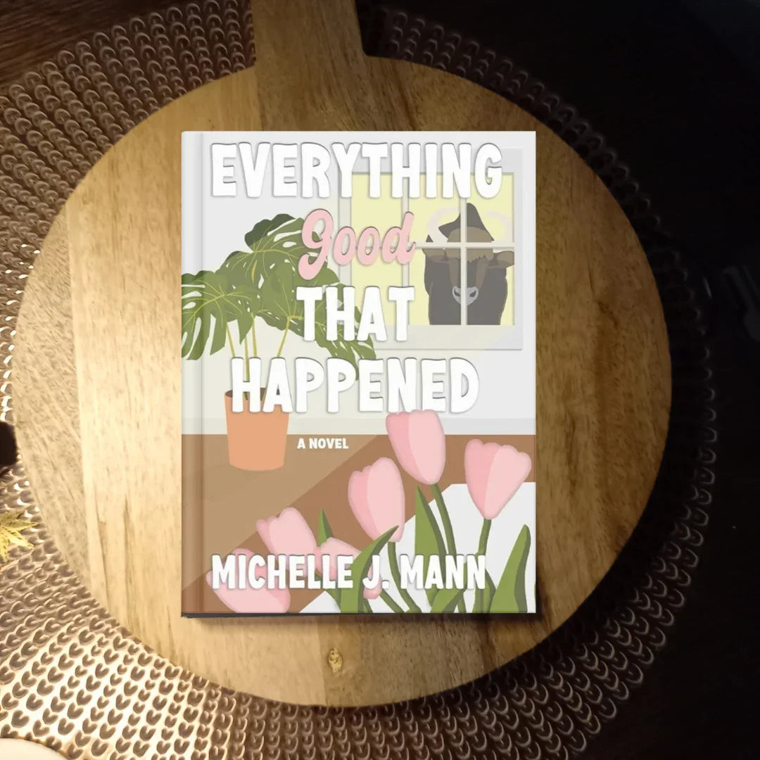 Everything Good That Happened (The Good Ones Series Book 1) · Michelle J. Mann ✦ Indie Paperback