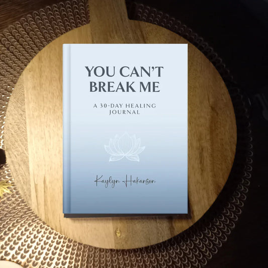 You Can't Break Me: A 30-Day Healing Journal · Kaylyn Hakanson ✦ Indie Paperback