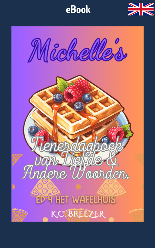 Michelle's Tienerdagboek Van Liefde en Andere Woorden: Wafelhuis, Ep. 4 · K.C. Breezer ✦ Indie E-book