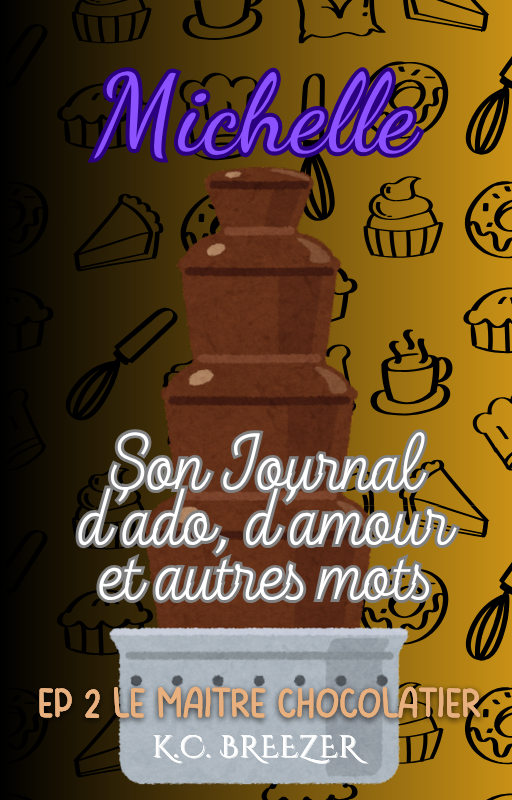 Michelle et Son Journal d'Ado, d'Amour et Autres Mots: Le Chocolatier, Ep. 2 · K.C. Breezer ✦ Indie Paperback