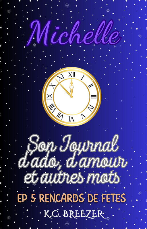 Michelle et Son Journal d'Ado, d'Amour et Autres Mots: Les Rencards des Fêtes, Ep. 5 · K.C. Breezer ✦ Indie Paperback