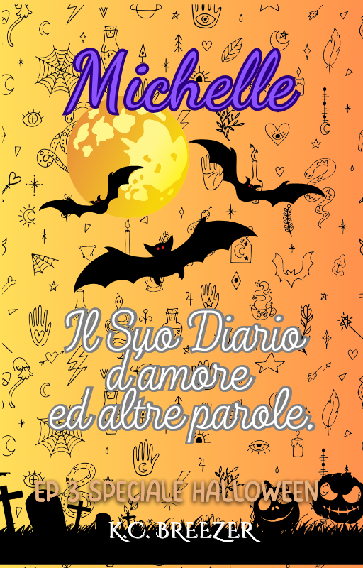 Michelle, ed il Suo Diario d'Adolescente, d'Amore ed Altre Parole: Speciale Halloween, Ep. 3 · K.C. Breezer ✦ Indie Paperback